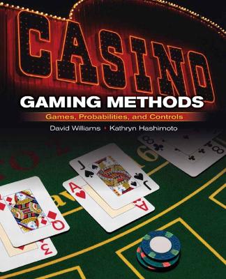 Casino Gaming Methods: Games, Probabilities, and Controls - Williams, David C, Professor, and Hashimoto, Kathryn