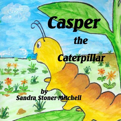 Casper the Caterpillar - Aston, Carol (Editor), and Stoner-Mitchell, Sandra