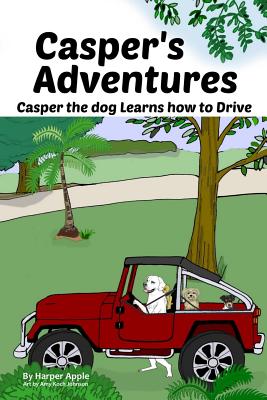Casper's Adventures: Casper the dog Learns how to Drive - Apple, Harper