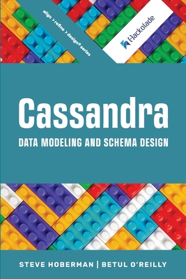 Cassandra Data Modeling and Schema Design - Hoberman, Steve, and O'Reilly, Betul