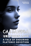 Cassandra: Unspoken Love: A Tale of Enduring Platonic Devotion