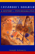 Cassandra's Daughter: A History of Psychoanalysis