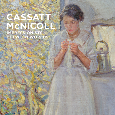 Cassatt - McNicoll: Impressionists Between Worlds - Shields, Caroline (Editor)