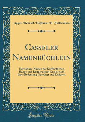 Casseler Namenbuchlein: Einwohner-Namen Der Kurfurstlichen Haupt Und Residenzstadt Cassel (1863) - Fallersleben, August H Hoffmann Von