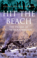 Cassell Military Classics: Hit the Beach: The Drama of Amphibious Warfare