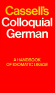 Cassell's Colloquial German: Formerly "Beyond the Dictionary in German": A Handbook of Idiomatic Usage