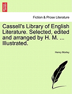 Cassell's Library of English Literature. Selected, edited and arranged by H. M. ... Illustrated.