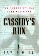 Cassidy's Run: The Secret Spy War Over Nerve Gas - Wise, David, PhD