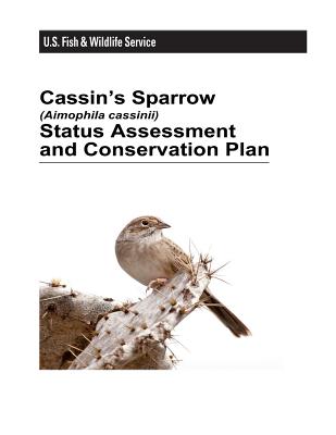 Cassin's Sparrow (Aimophila Cassinii) Status Assessment and Conservation Plan - Interior, U S Department of (Contributions by), and Service, Fish And Wildlife (Contributions by), and Ruth, Janet M