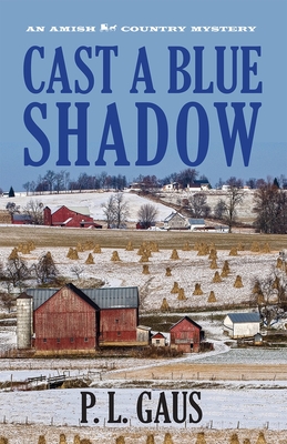 Cast a Blue Shadow: An Amish Country Mystery - Gaus, P L