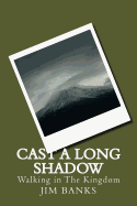 Cast a Long Shadow: Walking in the Kingdom