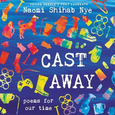 Cast Away: Poems for Our Time - Nye, Naomi Shihab (Read by)