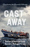 Cast Away: Stories of Survival from Europe's Refugee Crisis