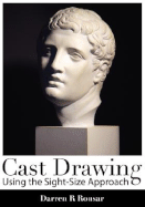 Cast Drawing Using the Sight-Size Approach - Rousar, Darren R