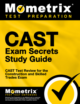Cast Exam Secrets Study Guide: Cast Test Review for the Construction and Skilled Trades Exam - Mometrix Workplace Aptitude Test Team (Editor)