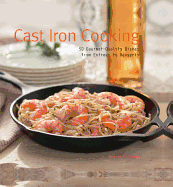 Cast Iron Cooking: 50 Gourmet Quality Dishes from Entrees to Desserts