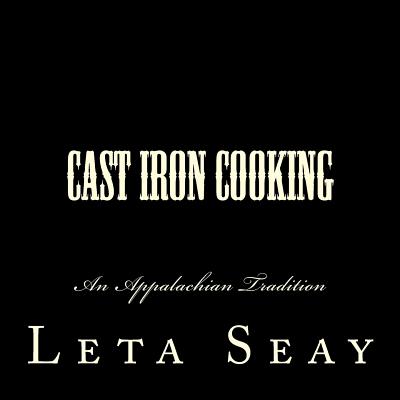 Cast Iron Cooking: An Appalachian Tradition - Gibbs (Contributions by), and Seay, Leta