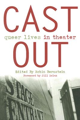 Cast Out: Queer Lives in Theater - Bernstein, Robin (Editor)