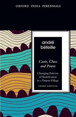 Caste, Class and Power, Third Edition: Changing Patterns of Stratification in a Tanjore Village - Bteille, Andr