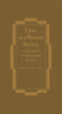 Caste in a Peasant Society: A Case Study in the Dynamics of Caste - Tumin, Melvin Marvin, and Unknown