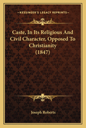Caste, in Its Religious and Civil Character, Opposed to Christianity (1847)