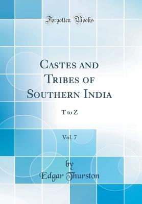 Castes and Tribes of Southern India, Vol. 7: T to Z (Classic Reprint) - Thurston, Edgar