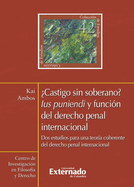 ?Castigo sin soberano?. Lus punendi y funci?n del derecho penal internacional. Dos estudios para una teor?a coherente del derecho penal internacional N. 42