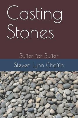Casting Stones: Suffer for Suffer - Chaffin, Steven Lynn