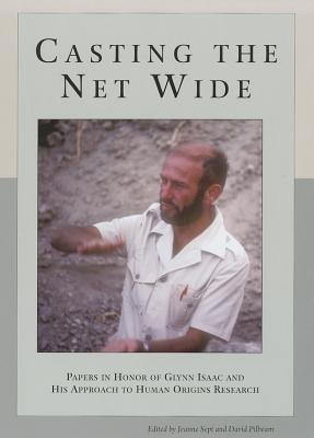 Casting the Net Wide: Papers in Honor of Glynn Isaac and His Approach to Human Origins Research - Sept, Jeanne (Editor), and Pilbeam, David (Editor)