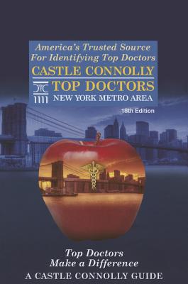 Castle Connolly Top Doctors New York Metro Area, 18th Edition - Connolly, John J, and Morgan, Jean