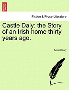 Castle Daly: The Story of an Irish Home Thirty Years Ago.