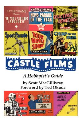 Castle Films: A Hobbyist's Guide - Macgillivray, Scott