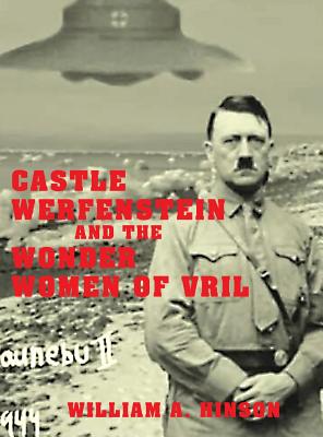 Castle Werfenstein and the Wonder Women of Vril: Maria Orsic and the Beings of Light - Hinson, William a