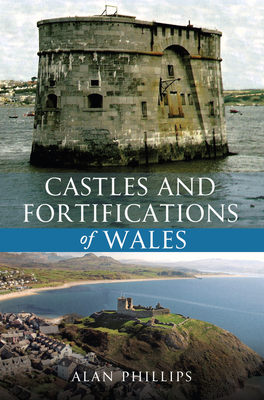 Castles and Fortifications of Wales - Phillips, Alan