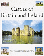 Castles of Britain and Ireland: The Ultimate Reference Book: A Region-By-Region Guide to Over 1.350 Castles - Fry, Platagenet Somerset, and Plantagenet Somerset Fry, and Somerset Fry, Plantagenet