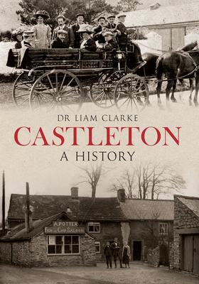 Castleton A History - Clarke, Liam, Dr.