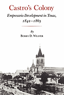 Castro?s Colony: Empresario Development in Texas, 1842-1865