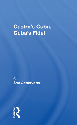 Castro's Cuba, Cuba's Fidel: Reprinted with a New Concluding Chapter - Lockwood, Lee