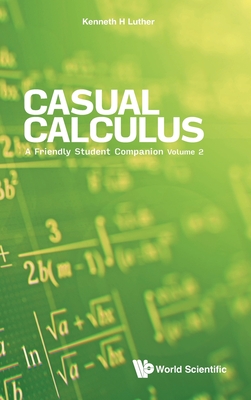 Casual Calculus: A Friendly Student Companion - Volume 2 - Luther, Kenneth