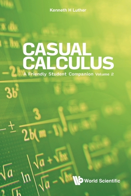 Casual Calculus: A Friendly Student Companion - Volume 2 - Luther, Kenneth