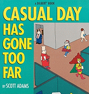 Casual Day Has Gone Too Far: A Dilbert Book