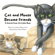 Cat and Mouse Become Friends: A Stories From the Cabin Book