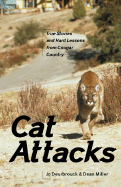 Cat Attacks: True Stories and Hard Lessons from Cougar Country - Deurbrouck, Jo, and Miller, Dean