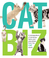 Cat Biz: A Compendium of Amazing Facts and Anecdotes from the Cat World