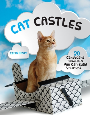 Cat Castles: 20 Cardboard Habitats You Can Build Yourself - Oliver, Carin