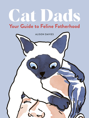 Cat Dads: Your Guide to Feline Fatherhood - Davies, Alison