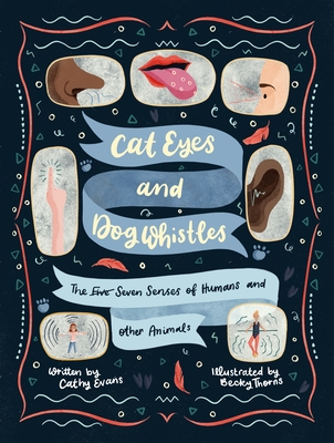 Cat Eyes and Dog Whistles: The Seven Senses of Humans and Other Animals - Evans, Cathy