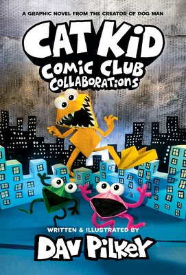 Cat Kid Comic Club: Collaborations: A Graphic Novel (Cat Kid Comic Club #4): From the Creator of Dog Man - 
