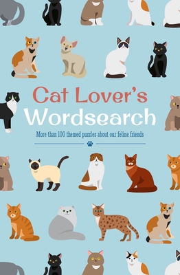 Cat Lover's Wordsearch: More Than 100 Themed Puzzles about Our Feline Friends - Saunders, Eric