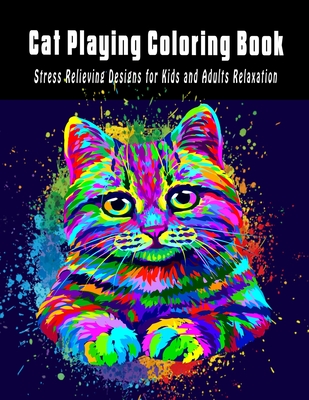 Cat playing Coloring Book: Stress Relieving Designs for Kids and Adults Relaxation - Hut, The Publish